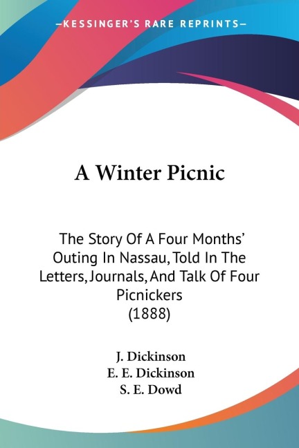 A Winter Picnic: The Story Of A Four Months Outing In Nassau, Told In The Letters, Journals, And Talk Of Four Picnickers (1888)