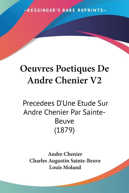 Oeuvres Poetiques De Andre Chenier V2: Precedees DUne Etude Sur Andre Chenier Par Sainte-Beuve (1879)