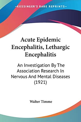 Acute Epidemic Encephalitis, Lethargic Encephalitis: An Investigation By The Association Research In Nervous And Mental Diseases (1921)