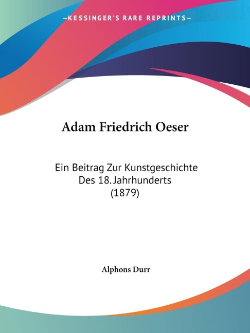 Adam Friedrich Oeser: Ein Beitrag Zur Kunstgeschichte Des 18. Jahrhunderts (1879)
