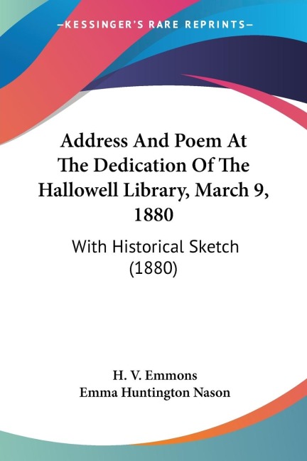 Address And Poem At The Dedication Of The Hallowell Library, March 9, 1880: With Historical Sketch (1880)