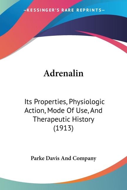 Adrenalin: Its Properties, Physiologic Action, Mode Of Use, And Therapeutic History (1913)