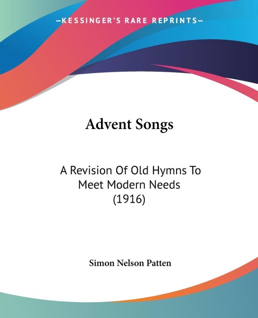 Advent Songs: A Revision Of Old Hymns To Meet Modern Needs (1916)