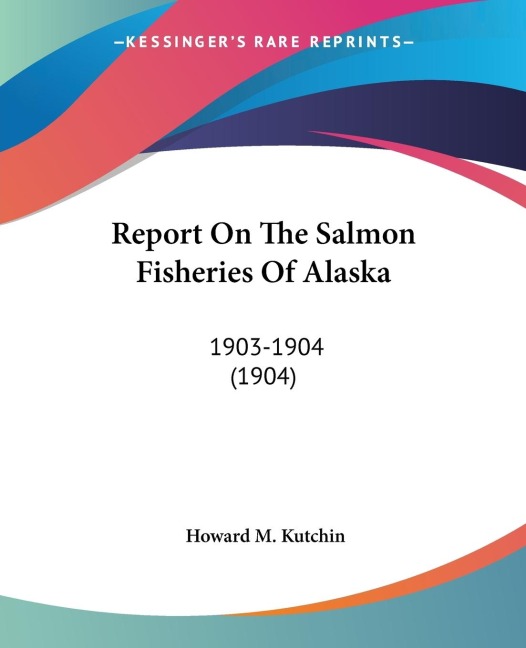 Report On The Salmon Fisheries Of Alaska: 1903-1904 (1904)