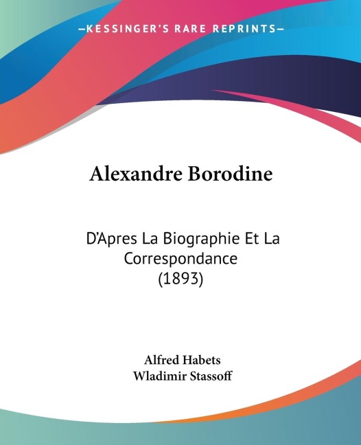 Alexandre Borodine: DApres La Biographie Et La Correspondance (1893)