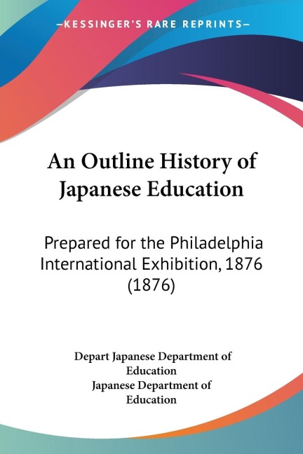 An Outline History of Japanese Education: Prepared for the Philadelphia International Exhibition, 1876 (1876)