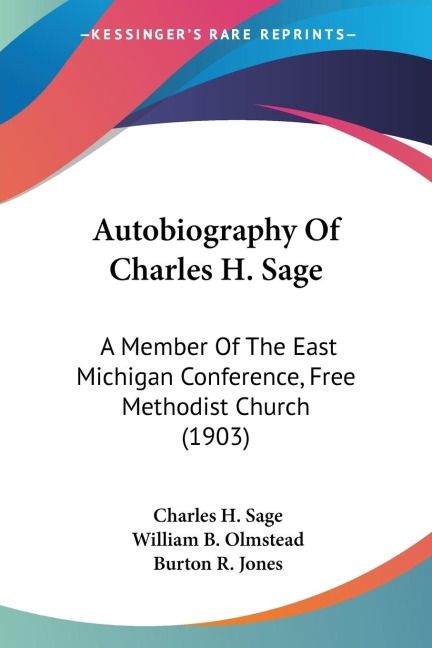 Autobiography Of Charles H. Sage: A Member Of The East Michigan Conference, Free Methodist Church (1903)