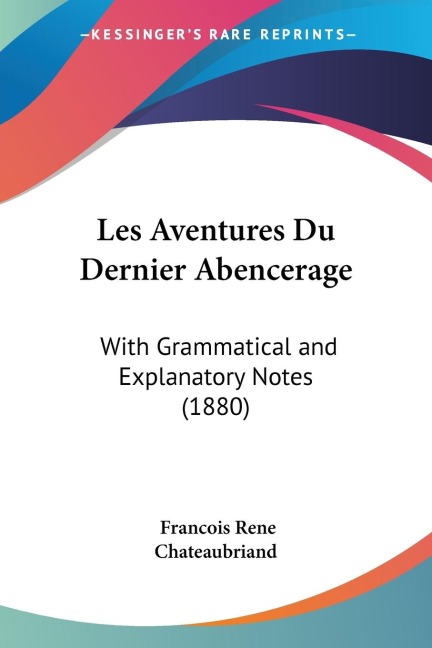 Les Aventures Du Dernier Abencerage: With Grammatical and Explanatory Notes (1880)