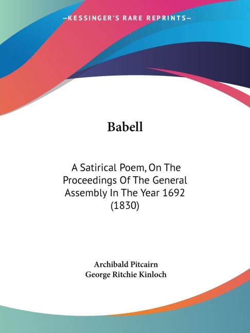 Babell: A Satirical Poem, On The Proceedings Of The General Assembly In The Year 1692 (1830)