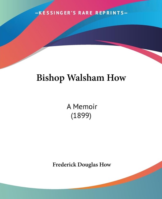 Bishop Walsham How: A Memoir (1899)