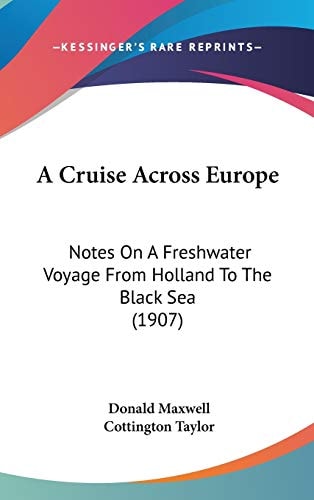 A Cruise Across Europe: Notes On A Freshwater Voyage From Holland To The Black Sea (1907)