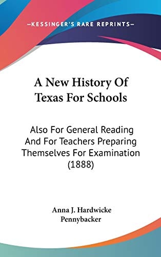 A New History Of Texas For Schools: Also For General Reading And For Teachers Preparing Themselves For Examination (1888)