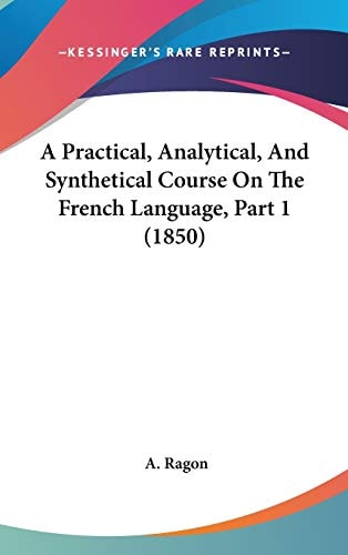 A Practical, Analytical, And Synthetical Course On The French Language, Part 1 (1850)
