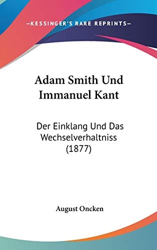 Adam Smith Und Immanuel Kant: Der Einklang Und Das Wechselverhaltniss (1877) (German Edition)