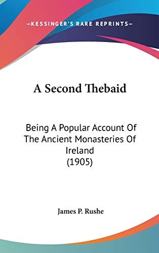 A Second Thebaid: Being A Popular Account Of The Ancient Monasteries Of Ireland (1905)