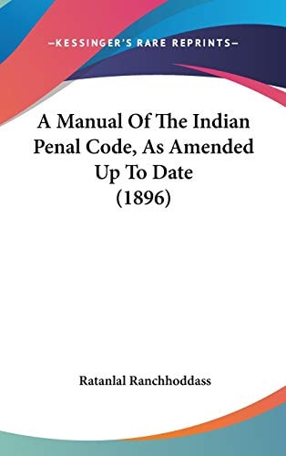 A Manual Of The Indian Penal Code, As Amended Up To Date (1896)