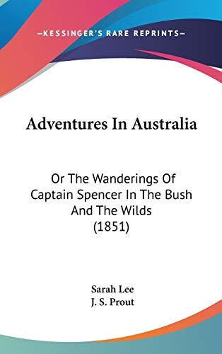 Adventures In Australia: Or The Wanderings Of Captain Spencer In The Bush And The Wilds (1851)