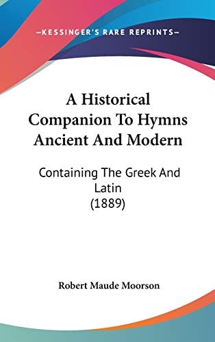 A Historical Companion To Hymns Ancient And Modern: Containing The Greek And Latin (1889)