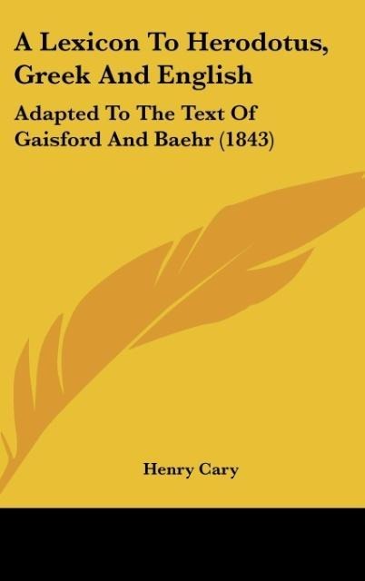 A Lexicon To Herodotus, Greek And English: Adapted To The Text Of Gaisford And Baehr (1843)