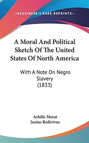 A Moral And Political Sketch Of The United States Of North America: With A Note On Negro Slavery (1833)