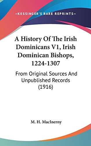 A History Of The Irish Dominicans V1, Irish Dominican Bishops, 1224-1307: From Original Sources And Unpublished Records (1916)