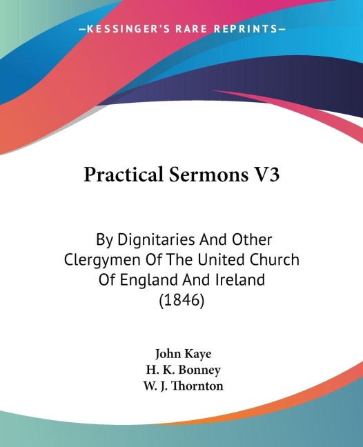 Practical Sermons V3: By Dignitaries And Other Clergymen Of The United Church Of England And Ireland (1846)