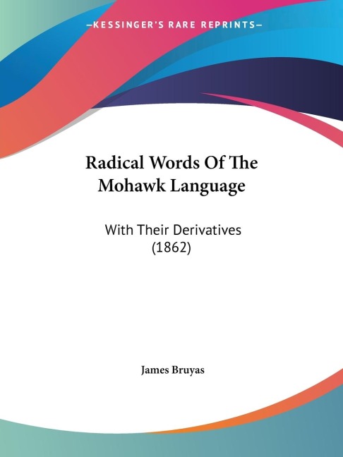 Radical Words Of The Mohawk Language: With Their Derivatives (1862)