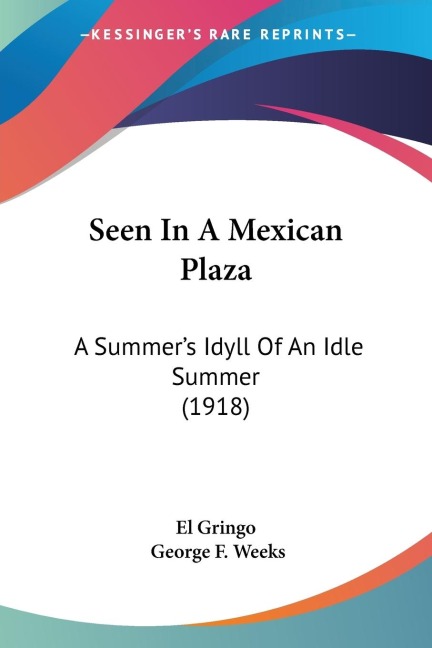 Seen In A Mexican Plaza: A Summers Idyll Of An Idle Summer (1918)