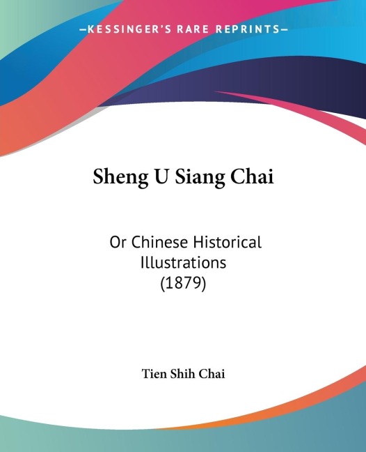 Sheng U Siang Chai: Or Chinese Historical Illustrations (1879)