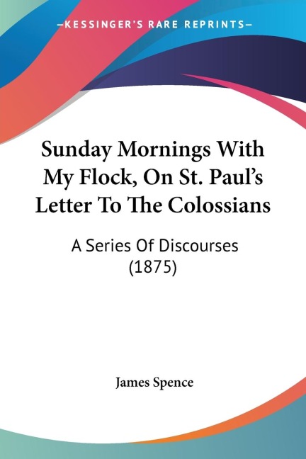 Sunday Mornings With My Flock, On St. Pauls Letter To The Colossians: A Series Of Discourses (1875)