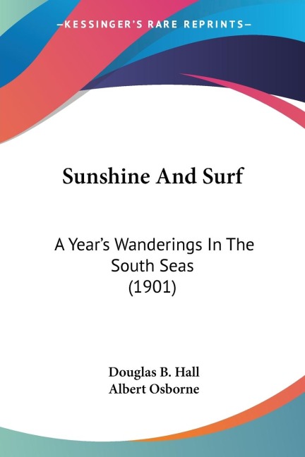 Sunshine And Surf: A Years Wanderings In The South Seas (1901)