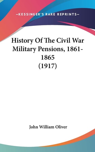 History Of The Civil War Military Pensions, 1861-1865 (1917)
