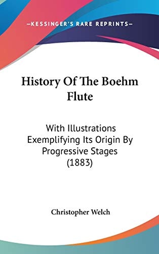 History Of The Boehm Flute: With Illustrations Exemplifying Its Origin By Progressive Stages (1883)