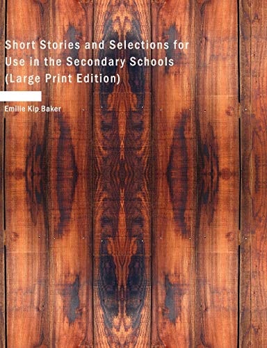Short Stories and Selections for Use in the Secondary Schools (Large Print Edition)
