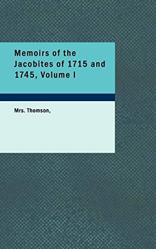 Memoirs of the Jacobites of 1715 and 1745, Volume I