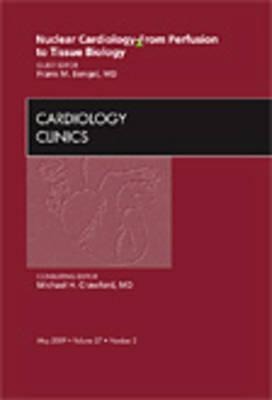 Nuclear Cardiology - From Perfusion to Tissue Biology, an Issue of Cardiology Clinics: Volume 27-2