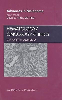 Advances in Melanoma, an Issue of Hematology/Oncology Clinics: Volume 23-3