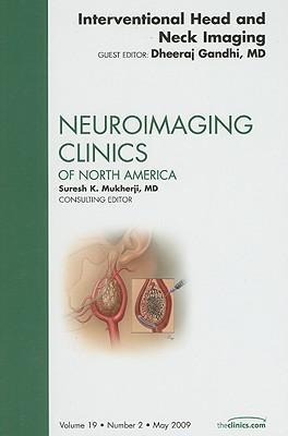 Interventional Head and Neck Imaging, an Issue of Neuroimaging Clinics: Volume 19-2