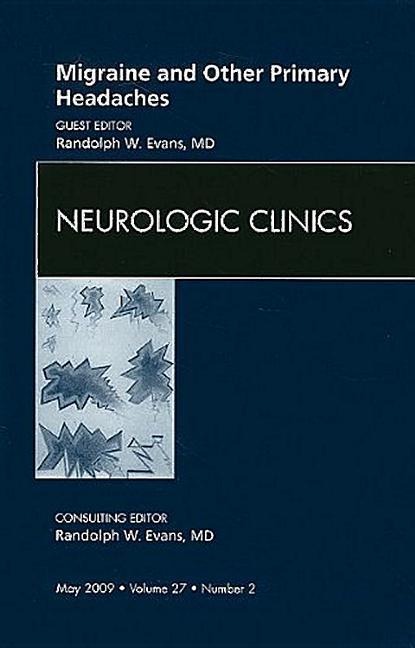 Migraine and Other Primary Headaches, an Issue of Neurologic Clinics: Volume 27-2