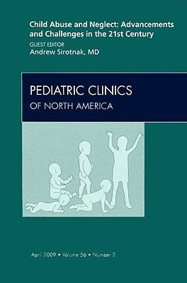 Child Abuse and Neglect: Advancements and Challenges in the 21st Century, an Issue of Pediatric Clinics: Volume 56-2