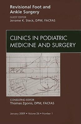 Revisional Foot and Ankle Surgery, an Issue of Clinics in Podiatric Medicine and Surgery: Volume 26-1