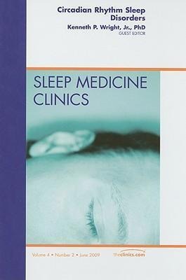 Circadian Rhythm Sleep Disorders, an Issue of Sleep Medicine Clinics: Volume 4-2