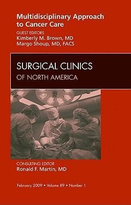 Multidisciplinary Approach to Cancer Care, an Issue of Surgical Clinics: Volume 89-1