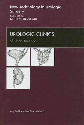 New Technology in Urologic Surgery, an Issue of Urologic Clinics: Volume 36-2