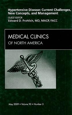 Hypertensive Disease: Current Challenges, New Concepts, and Management, an Issue of Medical Clinics: Volume 93-3