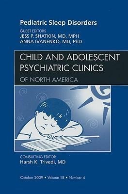 Pediatric Sleep Disorders, an Issue of Child and Adolescent Psychiatric Clinics of North America: Volume 18-4