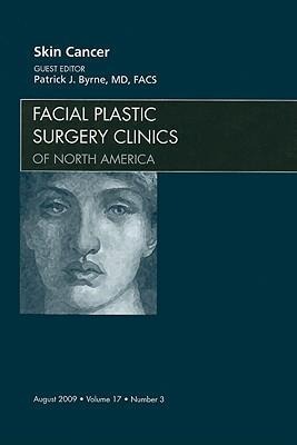 Skin Cancer, an Issue of Facial Plastic Surgery Clinics: Volume 17-3
