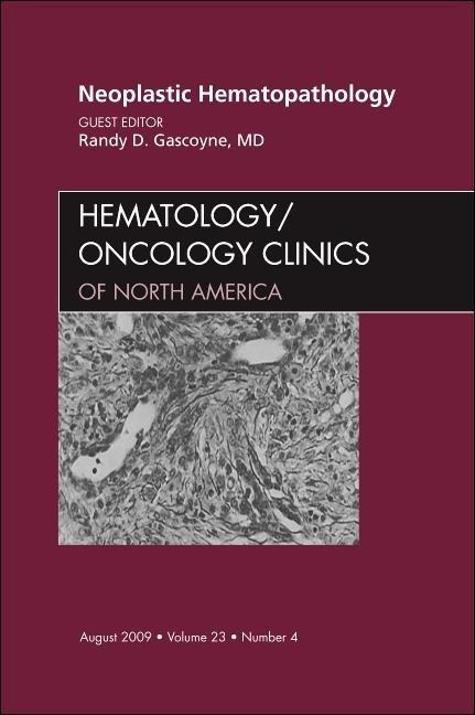 Neoplastic Hematopathology, an Issue of Hematology/Oncology Clinics of North America: Volume 23-4