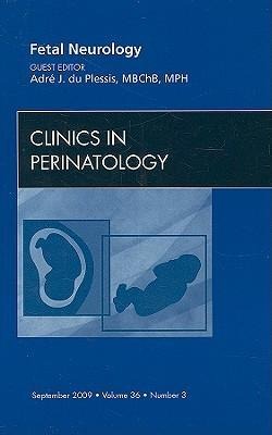 Fetal Neurology, an Issue of Clinics in Perinatology: Volume 36-3
