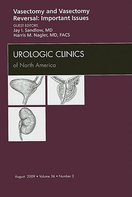 Vasectomy and Vasectomy Reversal: Important Issues, an Issue of Urologic Clinics: Volume 36-3